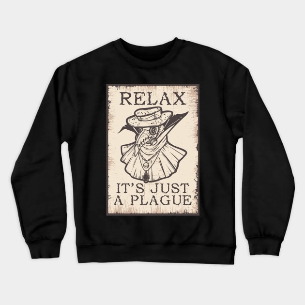 Relax It's Just a Plague Plague Doctor Crewneck Sweatshirt by BadDesignCo